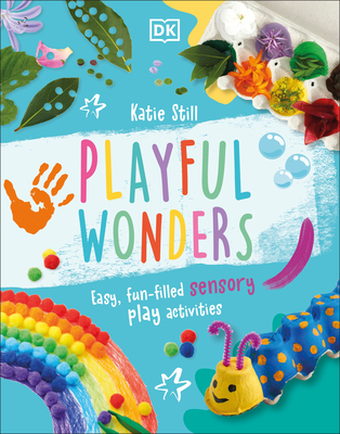 Playful Wonders: 50 Fun-Filled Sensory Play Activities - Still, Katie