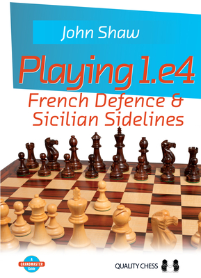 Playing 1.E4: French Defence & Sicilian Sidelines - Shaw, John