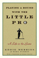 Playing a Round with the Little Pro: A Life in the Game