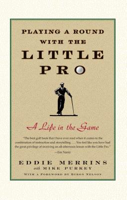 Playing a Round with the Little Pro: A Life in the Game - Merrins, Eddie, and Purkey, Mike