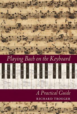 Playing Bach on the Keyboard: A Practical Guide - Troeger, Richard