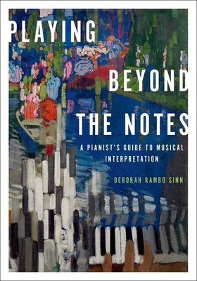 Playing Beyond the Notes: A Pianist's Guide to Musical Interpretation - Sinn, Deborah Rambo