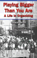 Playing Bigger Than You Are: A Life in Organizing