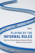 Playing by the Informal Rules: Why the Chinese Regime Remains Stable Despite Rising Protests