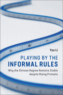 Playing by the Informal Rules: Why the Chinese Regime Remains Stable Despite Rising Protests