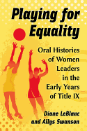 Playing for Equality: Oral Histories of Women Leaders in the Early Years of Title IX