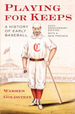 Playing for Keeps: A History of Early Baseball - Goldstein, Warren Jay