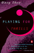 Playing for Thrills - Wang, Shuo, Professor, and Goldblatt, Howard, Professor (Translated by)