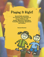 Playing It Right!: Social Skills Activities for Parents and Teachers of Young Children with Autism Spectrum Disorders