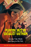 Playing Jazz in Socialist Vietnam: Quy n V n Minh and Jazz in H N i