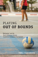 Playing Out of Bounds: "Belonging" and the North American Chinese Invitational Volleyball Tournament