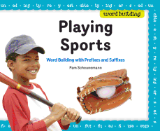 Playing Sports: Word Building with Prefixes and Suffixes: Word Building with Prefixes and Suffixes