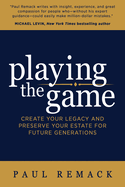 Playing the Game: Create Your Legacy and Preserve Your Estate for Future Generations