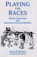 Playing the Races: Ethnic Caricature and American Literary Realism