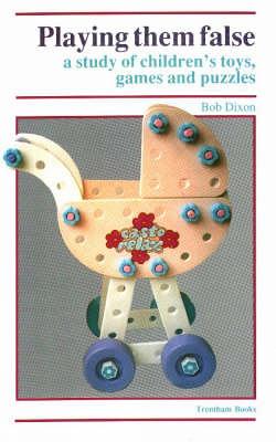 Playing Them False: Study of Children's Toys, Games and Puzzles - Dixon, Bob