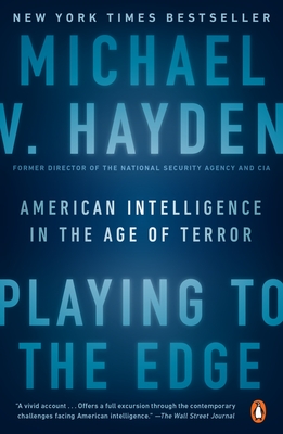 Playing to the Edge: American Intelligence in the Age of Terror - Hayden, Michael V