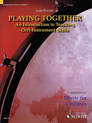 Playing Together: An Introduction to Teaching Orff Instrument Skills - Frazee, Jane