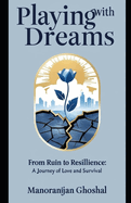 Playing with Dreams: From Ruin to Resillience: A Journey of Love and Survival