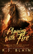 Playing with Fire: A Magical Romantic Comedy (with a Body Count)
