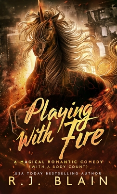 Playing with Fire: A Magical Romantic Comedy (with a body count) - Blain, R J