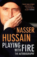 Playing with Fire: The Autobiography - Hussain, Nasser