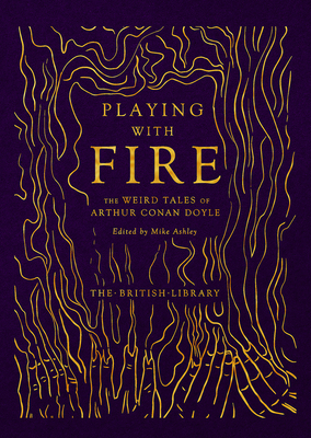 Playing with Fire: The Weird Tales of Arthur Conan Doyle - Conan Doyle, Arthur, and Ashley, Mike (Editor)