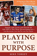 Playing with Purpose: Inside the Lives and Faith of the NFL's Top New Quarterbacks- Sam Bradford, Colt McCoy, and Tim Tebow
