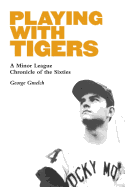 Playing with Tigers: A Minor League Chronicle of the Sixties