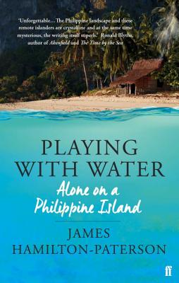 Playing With Water: Alone on a Philippine Island - Hamilton-Paterson, James