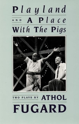 Playland and a Place with the Pigs - Fugard, Athol