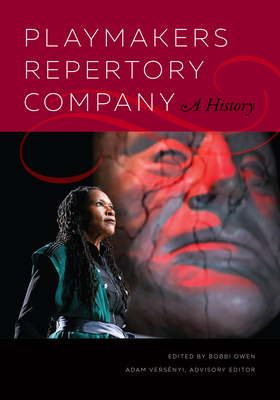 Playmakers Repertory Company: A History - Owen, Bobbi (Editor), and Versnyi, Adam (Editor)