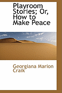 Playroom Stories; Or, How to Make Peace