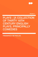 Plays: [A Collection of Thirty 18th Century English Plays, Principally Comedies