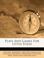 Plays and Games for Little Folks