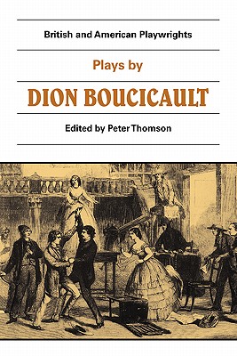 Plays by Dion Boucicault - Thomson, Peter (Editor)