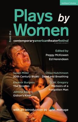 Plays by Women from the Contemporary American Theater Festival: Gidion's Knot; The Niceties; Memoirs of a Forgotten Man; Dead and Breathing; 20th Century Blues - Miller, Susan, and Burgess, Eleanor, and Adams, Johnna