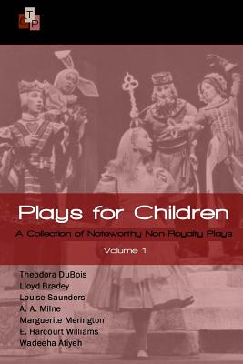 Plays for Children: Volume 1: A Collection of Noteworthy Non-Royalty Plays - Milne, A A, and Merington, Marguerite, and Williams, E Harcourt