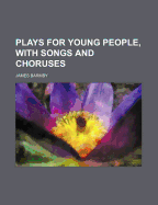 Plays for Young People, with Songs and Choruses