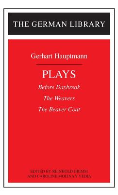 Plays: Gerhart Hauptmann - Grimm, Reinhold (Editor), and Vedia, Caroline Molina y (Editor)