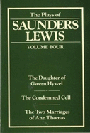 Plays of Saunders Lewis, The: Volume 4