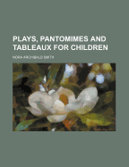 Plays, Pantomimes and Tableaux for Children