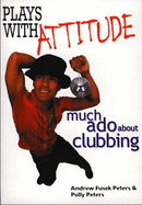 Plays with Attitude: Much Ado About Clubbing
