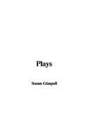 Plays - Glaspell, Susan