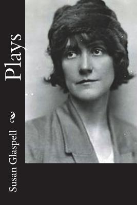 Plays - Glaspell, Susan