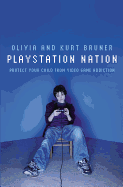 PlayStation Nation: Protect Your Child from Video Game Addiction - Bruner, Olivia And Kurt