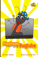 Playtoon et le BugTube: Une histoire drole pour enseigner aux enfants l'etique du telechargement