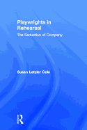 Playwrights in Rehearsal: The Seduction of Company