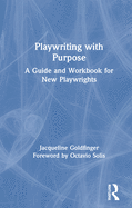 Playwriting with Purpose: A Guide and Workbook for New Playwrights