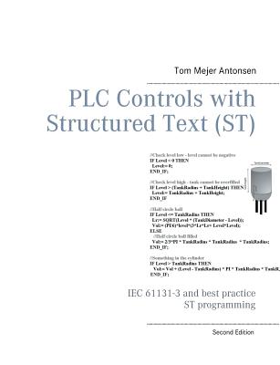 PLC Controls with Structured Text (ST): IEC 61131-3 and best practice ST programming - Antonsen, Tom Mejer