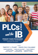 Plcs at Work(r) and the Ib Primary Years Programme: Optimizing Personalized, Transdisciplinary Learning for All Students (Your Guide to a Highly Effective and Learning-Progressive Environment)